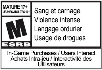 JEUNES ADULTES 17+ M ESRB: Sang et carnage, Thèmes suggestifs, Langage ordurier, Usage de drogues, Violence, In-Game Achats/ Intra-jeu